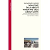 KNYGA Raymond Carver Carver Raymond What We Talk About When We Talk About Love