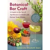 KNYGA Cassandra Elizabeth Sears Botanical Bar Craft, A Guide to the Art of Apothecary Cocktails and Herbal Tonikas Elixirs