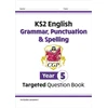 KNYGA Cgp Books KS2 English Year 5 Grammar, Punctuation &amp; Spelling Targeted Question Book (with Answers)