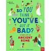 KNYGA Chae Strathie British Museum: So You Think You've Got It Bad? A Kid's Life in Ancient Rome