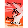 KNYGA Chang, Jung Fly, Wild Swans: My Mother, Myself and China