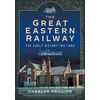 KNYGA Charles Phillips Great Eastern Railway, The Early History, 1811–1862