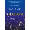 KNYGA Charlie Morley Do the Shadow Work