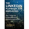 KNYGA Cheo, James (HSBC, Singapore; Nanyang Technological University) LinkedIn Playbook for Employees: How to Build Your Professional Brand Without Losing Your Job