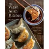 KNYGA Chia, Woonheng Vegan Asian Kitchen: 100+ Plant-Based Recipes Inspired by Malaysia, China, Thailand, and Beyond