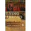 KNYGA Chillington Rutter, Carol Lying abroad: Henry Wotton and the invention of diplomacy