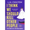 KNYGA Chilton, L.M. I Think We Should Kill Other People: The funniest serial killer thriller full of twists and turns you'll read all year