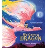 KNYGA Chinnery, Emma (Illustrator) We Grew a Dragon: An uplifting story about families, friendship and fiery magic