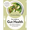 KNYGA Christine Bailey Five Weeks to Gut Health, Easy and delicious recipes to reset, restore and replenish your microbiome