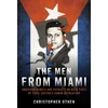 KNYGA Christopher Othen Men from Miami, American Rebels on Both Sides of Fidel Castro's Cuban Revolution