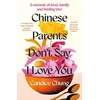KNYGA Chung Candice Chinese Parents Don't Say I Love You: A Memoir of Food, Family and Finding Love