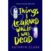 KNYGA Clark Kathryn Things I Learned While I Was Dead: Discover the heart-wrenching YA sci-fi about sisterhood and the ethics of medical science