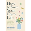 KNYGA Clark, Rachel How to Save Your Own Life: A Guide to Recovering from an Eating Disorder as an Autistic Person