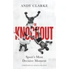 KNYGA Clarke, Andy Knockout: Sport's Most Decisive Moment