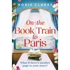 KNYGA Clarke, Norie On the Book Train to Paris: The most charming and uplifting novel for 2026 and the perfect gift for book lovers!