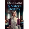 KNYGA Clarke, Rosie Sister's Destiny: A heartbreaking historical saga from Rosie Clarke