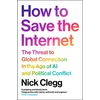 KNYGA Clegg, Nick How to Save the Internet: The Threat to Global Connection in the Age of AI and Political Conflict