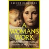 KNYGA Cleghorn, Elinor A Woman’s Work: Reclaiming the Radical History of Mothering