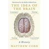 KNYGA Cobb, Professor Matthew Idea of the Brain: A History: SHORTLISTED FOR THE BAILLIE GIFFORD PRIZE 2020
