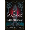 KNYGA Cole, Kamilah Arcane Inheritance: The Exciting Dark Academia Fantasy Romance from the Author of So Let Them Burn