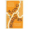 KNYGA Collett, Richard Along the Borders: In search of what divides and unites us