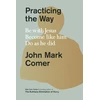 KNYGA John Mark Comer Comer John Mark Practicing the Way: Be with Jesus. Become like him. Do as he did