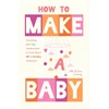 KNYGA Conway, Allie; Conway, Sam How to Make a Baby: Everything LGBTQ+ Families Need to Know About IVF and Fertility Treatments