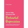 KNYGA Cooper, Jenn How to Help Someone with Post Natal Depression: A Practical Handbook to Post-Partum Depression and Maternal Mental Health in the First Year