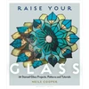 KNYGA Cooper, Neile Raise Your Glass: 28 Stained Glass Projects, Patterns and Tutorials