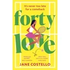KNYGA Costello Jane Forty Love: the BRAND NEW hilarious, uplifting and relatable mid-life rom-com, perfect for fans of Alexandra Potter and Milly Johnson