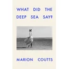 KNYGA Coutts, Marion What Did the Deep Sea Say?
