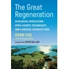 KNYGA Cox, Dorn Great Regeneration: Ecological Agriculture, Open-Source Technology, and a Radical Vision of Hope
