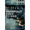 KNYGA Craig L Symonds Annapolis Goes to War, The Naval Academy Class of 1940 and its Trial by Fire in World War II