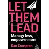KNYGA Crompton, Dan Let Them Lead: Manage Less, Empower More