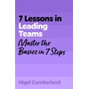 KNYGA Cumberland, Nigel 7 Lessons in Leading Teams: Master the Basics of Team Leadership in 7 Steps