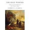 KNYGA Curran, Andrew S. Race Makers: A History of the Enlightenment’s Most Dangerous Legacy
