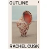 KNYGA Cusk Rachel Outline: 'Cusk has glimpsed the central truth of modern life.' Patricia Lockwood