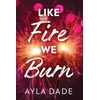 KNYGA Dade Ayla Like Fire We Burn: A Delightful New Adult Enemies to Lovers Sports Romance (Winter Dreams Book 2)