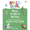 KNYGA Dahl, Roald Roald Dahl How to Be a Writer: Swashboggling Non-Fiction