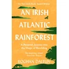 KNYGA Daltun, Eoghan Irish Atlantic Rainforest: A Personal Journey into the Magic of Rewilding