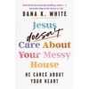KNYGA Dana K White Jesus Doesn't Care About Your Messy House
