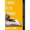 KNYGA Daniel Aleman I Might Be in Trouble, A hilarious and heartfelt debut mystery with a twist, perfect for fans of YELLOWFACE and THE PLOT