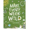KNYGA Danks, Fiona; Schofield, Jo Make Every Week Wild: 52 Creative Activities for Outdoor Adventures