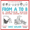 KNYGA Dave Walker From A to B, A Cartoon Guide to Getting Around by Bike