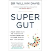 KNYGA Davis, Dr Dr William Super Gut: A Four-Week Plan to Reprogram Your Microbiome, Restore Health and Lose Weight