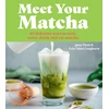 KNYGA Davis, Jassy; Niimi Longhurst, Erin Meet Your Matcha: 60 Delicious Ways to Cook, Serve, Drink and Eat Matcha