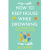 KNYGA Davis Kc How to Keep House While Drowning: A gentle approach to cleaning and organising