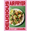 KNYGA Delicious Air Fryer by Mob: 100 tasty and healthy recipes to transform your cooking and make dinner time easy