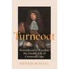 KNYGA Dennis Sewell Turncoat, Roundhead to Royalist, the Double Life of Cromwell’s Spy