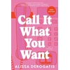 KNYGA DeRogatis, Alissa Call It What You Want: A College Romance with a Nostalgic and Bittersweet Edge